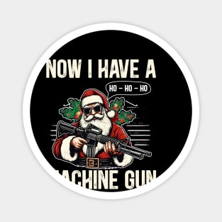 Now I Have A Machine Gun Ho Ho Ho Magnet